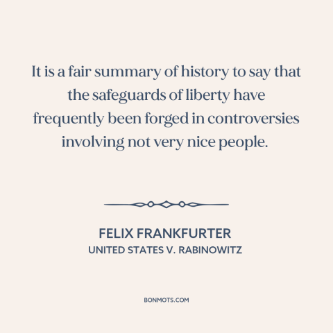 A quote by Felix Frankfurter about legal history: “It is a fair summary of history to say that the safeguards of liberty…”