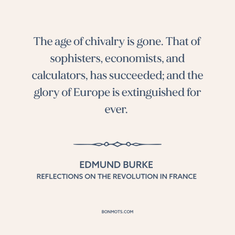 A quote by Edmund Burke about chivalry is dead: “The age of chivalry is gone. That of sophisters, economists…”