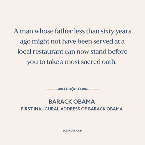 A quote by Barack Obama about American politics: “A man whose father less than sixty years ago might not have been served…”