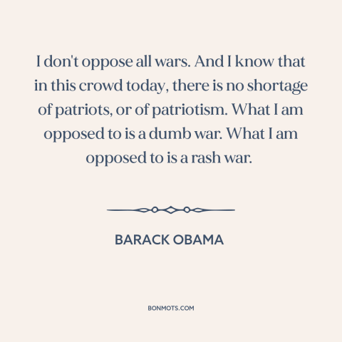 A quote by Barack Obama about iraq war: “I don't oppose all wars. And I know that in this crowd today, there…”