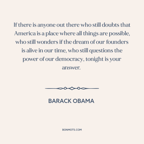 A quote by Barack Obama about American politics: “If there is anyone out there who still doubts that America is a place…”