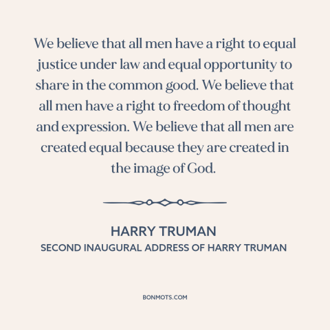 A quote by Harry Truman about human rights: “We believe that all men have a right to equal justice under law and…”