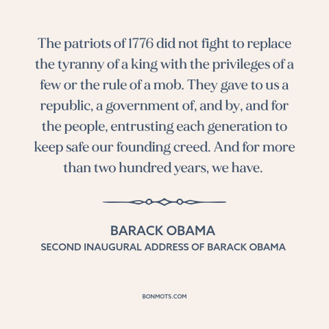 A quote by Barack Obama about the American founding: “The patriots of 1776 did not fight to replace the tyranny of a king…”