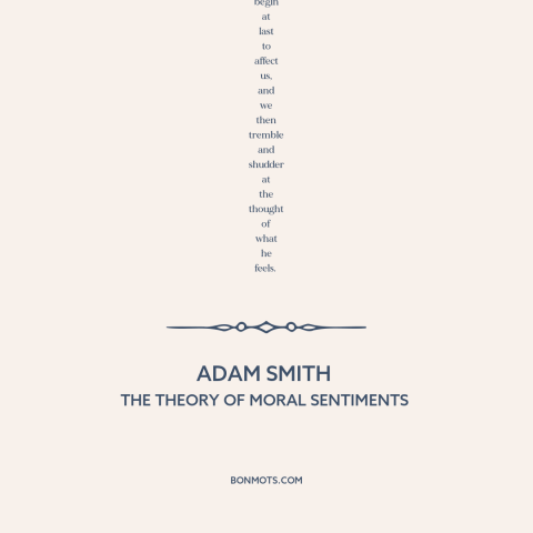 A quote by Adam Smith about empathy: “Though our brother is upon the rack, as long as we ourselves are at our ease…”