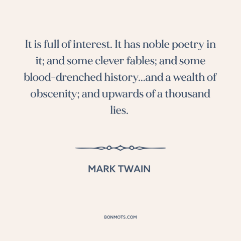 A quote by Mark Twain about the bible: “It is full of interest. It has noble poetry in it; and some clever fables;…”