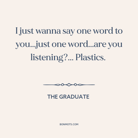 A quote from The Graduate about the next big thing: “I just wanna say one word to you...just one word...are you”