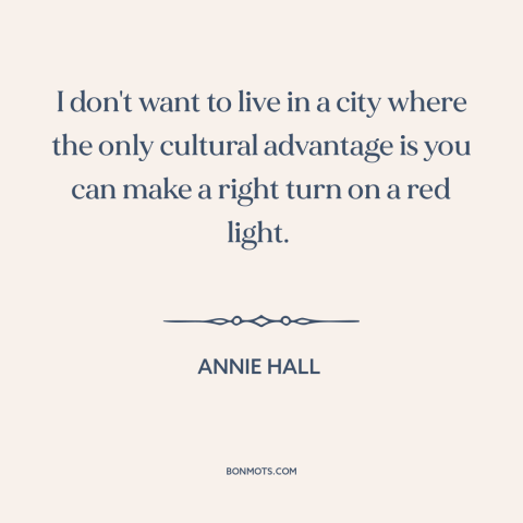 A quote from Annie Hall about los angeles: “I don't want to live in a city where the only cultural advantage is…”