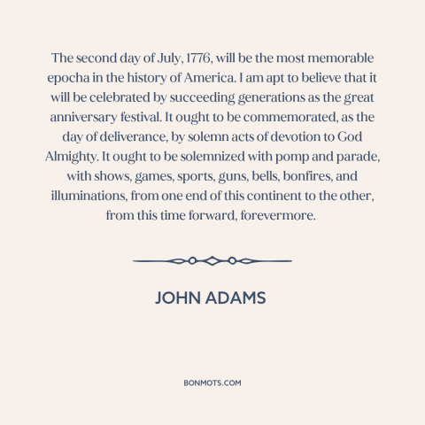 A quote by John Adams about declaration of independence: “The second day of July, 1776, will be the most memorable epocha…”