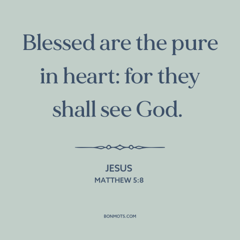 A quote by Jesus about innocence: “Blessed are the pure in heart: for they shall see God.”