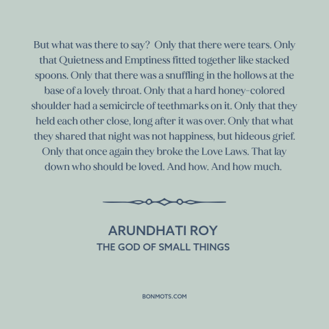 A quote by Arundhati Roy about grief: “But what was there to say? Only that there were tears. Only that Quietness and…”