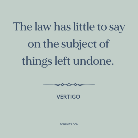 A quote from Vertigo about counterfactual history: “The law has little to say on the subject of things left undone.”