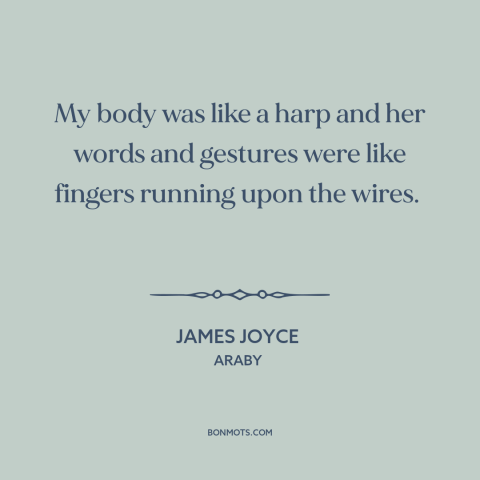 A quote by James Joyce about being in love: “My body was like a harp and her words and gestures were like fingers…”