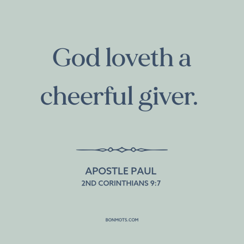 A quote by Apostle Paul about generosity: “God loveth a cheerful giver.”