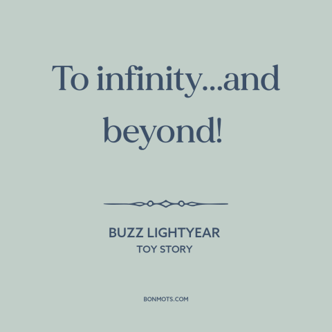 A quote from Toy Story about adventure: “To infinity...and beyond!”