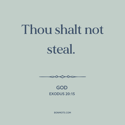 A quote from The Bible about stealing: “Thou shalt not steal.”