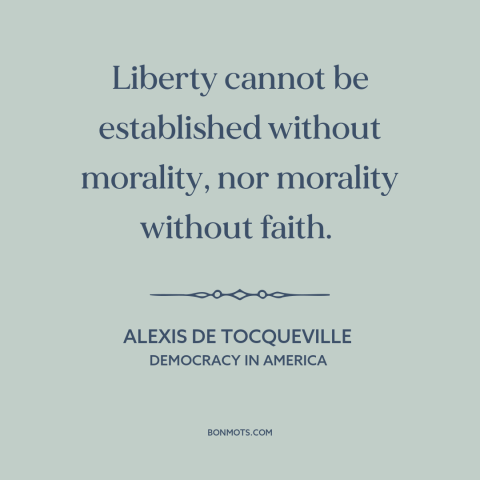 A quote by Alexis de Tocqueville about morality and politics: “Liberty cannot be established without morality, nor morality…”