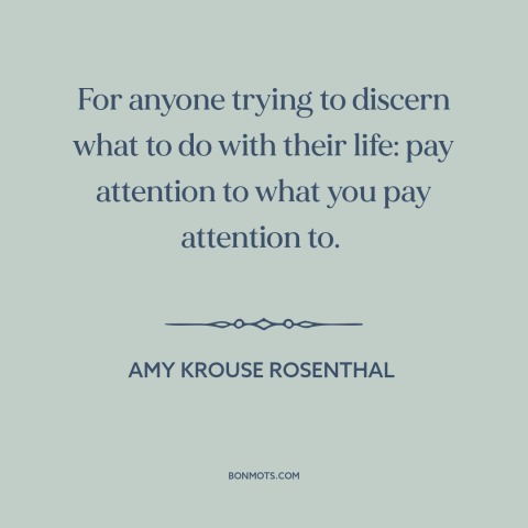 A quote by Amy Krouse Rosenthal about what to study: “For anyone trying to discern what to do with their life: pay…”