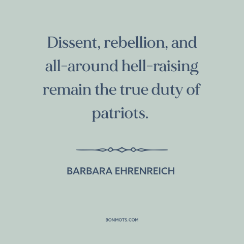 A quote by Barbara Ehrenreich about sticking it to the man: “Dissent, rebellion, and all-around hell-raising remain the…”