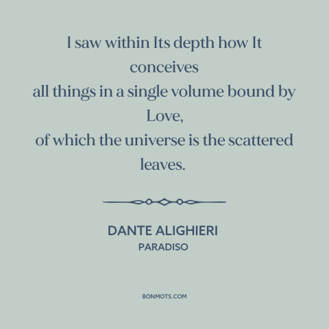 A quote by Dante Alighieri about the universe: “I saw within Its depth how It conceives all things in a single volume…”