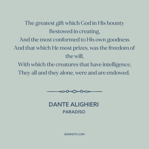 A quote by Dante Alighieri about free will: “The greatest gift which God in His bounty Bestowed in creating, And the most…”