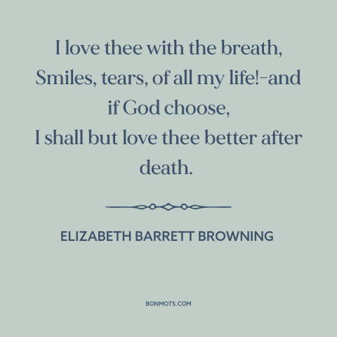A quote by Elizabeth Barrett Browning about being in love: “I love thee with the breath, Smiles, tears, of all my life!-and…”