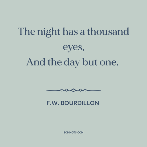 A quote by F.W. Bourdillon about stars: “The night has a thousand eyes, And the day but one.”