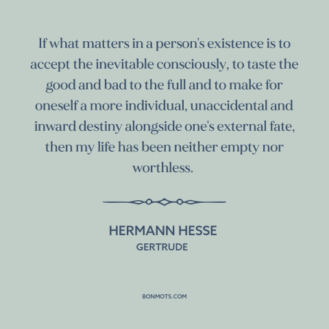 A quote by Hermann Hesse about living intentionally: “If what matters in a person's existence is to accept the…”