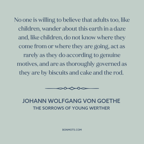 A quote by Johann Wolfgang von Goethe about adulthood: “No one is willing to believe that adults too, like children…”