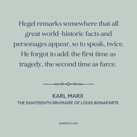 A quote by Karl Marx about history repeating itself: “Hegel remarks somewhere that all great world-historic facts and…”