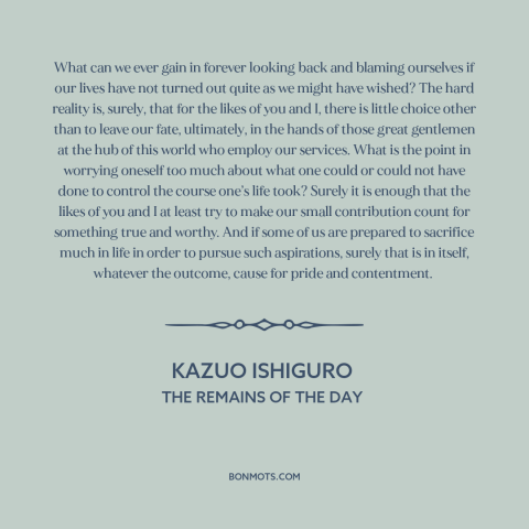 A quote by Kazuo Ishiguro about dwelling on the past: “What can we ever gain in forever looking back and blaming ourselves…”