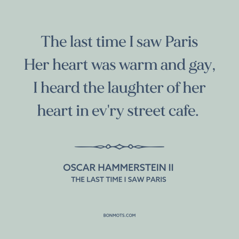 A quote by Oscar Hammerstein II about paris: “The last time I saw Paris Her heart was warm and gay, I heard…”