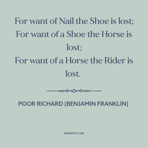 A quote from Poor Richard's Almanack about butterfly effect: “For want of Nail the Shoe is lost; For want of a Shoe the…”