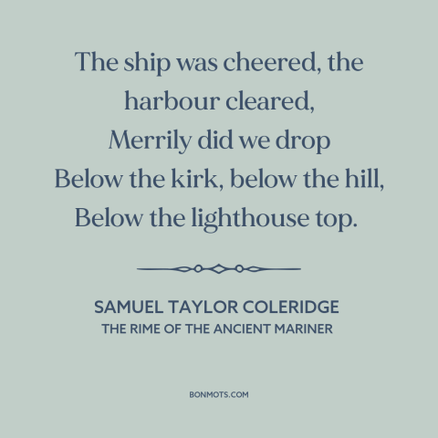 A quote by Samuel Taylor Coleridge about curvature of the earth: “The ship was cheered, the harbour cleared, Merrily did…”