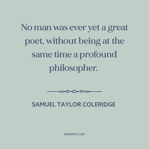 A quote by Samuel Taylor Coleridge about poetry: “No man was ever yet a great poet, without being at the same time…”