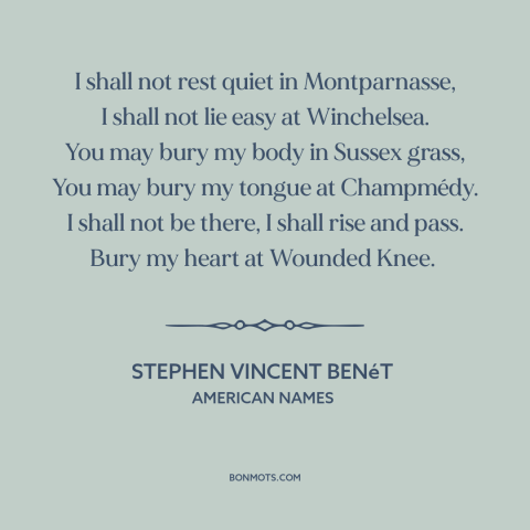 A quote by Stephen Vincent Benét about America: “I shall not rest quiet in Montparnasse, I shall not lie easy at…”