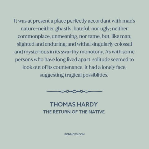 A quote by Thomas Hardy about landscape: “It was at present a place perfectly accordant with man's nature-neither…”