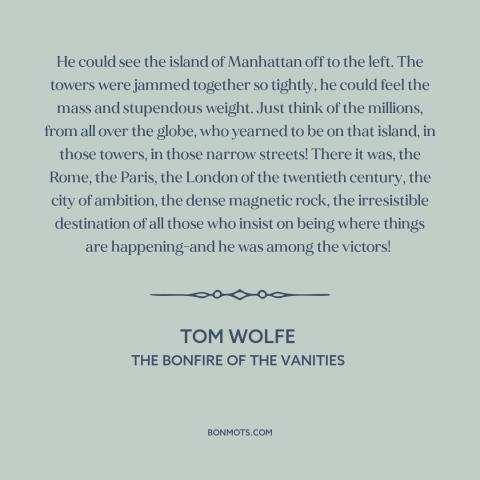 A quote by Tom Wolfe about new york city: “He could see the island of Manhattan off to the left. The towers were…”