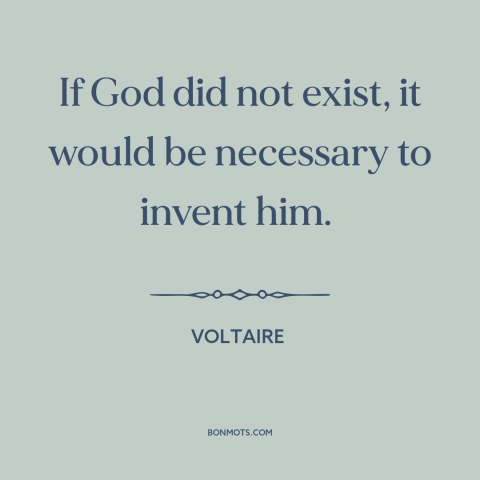 A quote by Voltaire about existence of god: “If God did not exist, it would be necessary to invent him.”