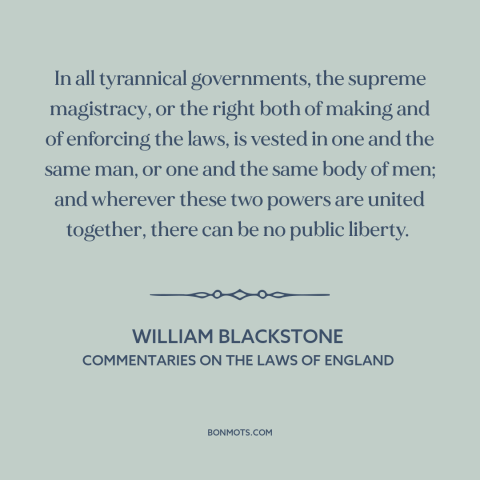 A quote by William Blackstone about tyranny: “In all tyrannical governments, the supreme magistracy, or the right both…”