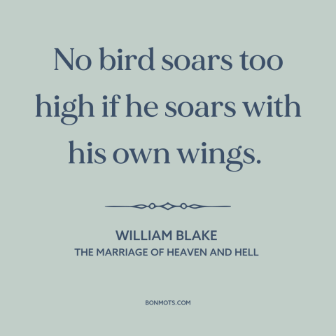 A quote by William Blake about elegance of nature: “No bird soars too high if he soars with his own wings.”