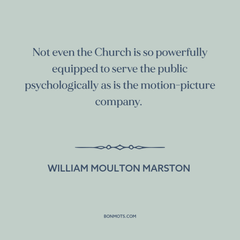 A quote by William Moulton Marston about entertainment: “Not even the Church is so powerfully equipped to serve…”