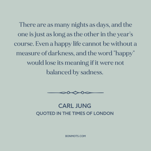 A quote by Carl Jung about night and day: “There are as many nights as days, and the one is just as long as the…”