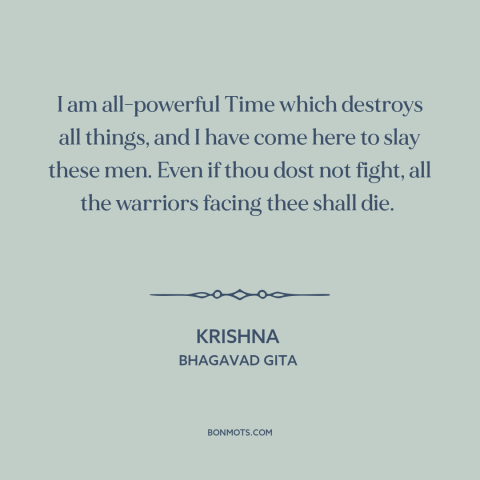 A quote from Bhagavad Gita about god taking sides: “I am all-powerful Time which destroys all things, and I have come here…”