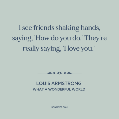 A quote by Louis Armstrong about saying i love you: “I see friends shaking hands, saying, 'How do you do.' They're…”