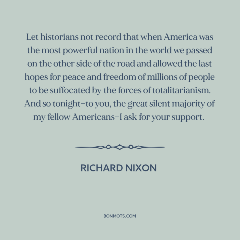 A quote by Richard Nixon about vietnam war: “Let historians not record that when America was the most powerful nation in…”