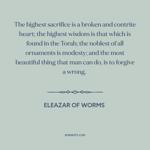 A quote by Eleazar of Worms about remorse: “The highest sacrifice is a broken and contrite heart; the highest wisdom is…”