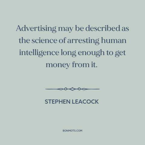 A quote by Stephen Leacock about advertising and marketing: “Advertising may be described as the science of…”