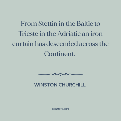 A quote by Winston Churchill about cold war: “From Stettin in the Baltic to Trieste in the Adriatic an iron curtain has…”