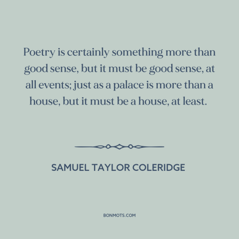 A quote by Samuel Taylor Coleridge about poetry: “Poetry is certainly something more than good sense, but it must be good…”