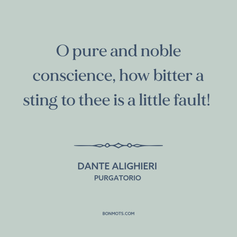 A quote by Dante Alighieri about conscience: “O pure and noble conscience, how bitter a sting to thee is a little…”